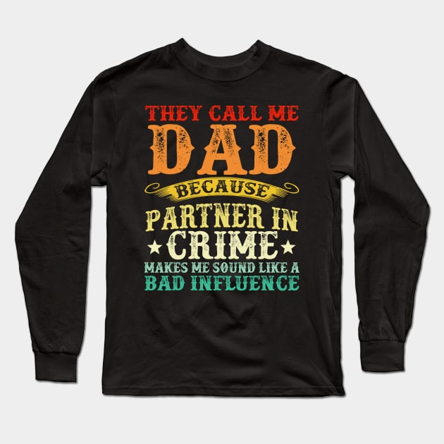 They Call Me Dad Because Partner In Crime Make Me Sound Like A Bas Influence Long Sleeve T-Shirt by Jenna Lyannion